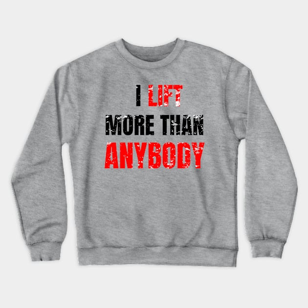 I lift more than anybody Crewneck Sweatshirt by WPKs Design & Co